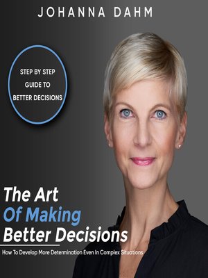 cover image of The Art of Making Better Decisions. How to Develop More Determination Even in Complex Situations